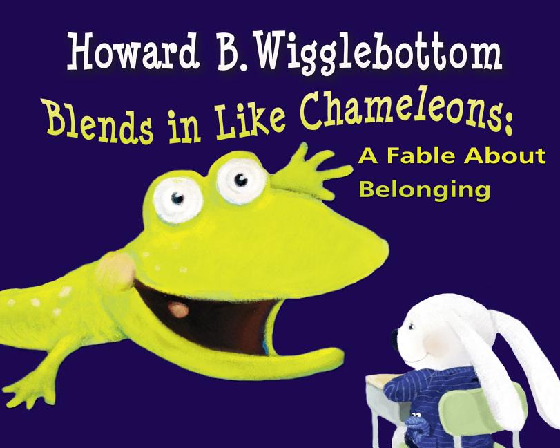 Howard B. Wigglebottom Blends in Like Chameleons: A Fable About Belonging