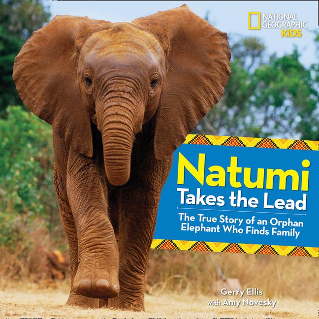 Natumi Takes the Lead: The True Story of an Orphan Elephant Who Finds Family