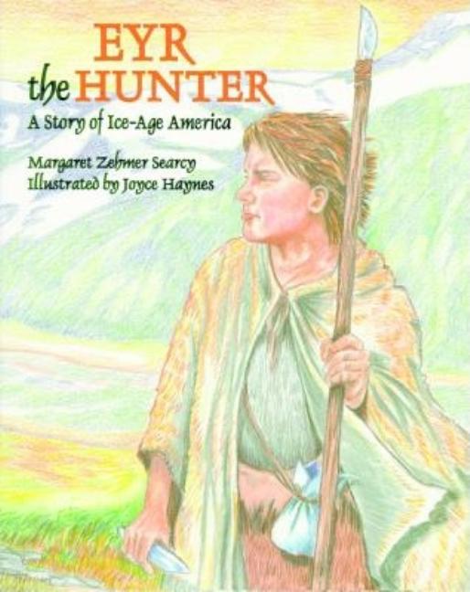 Eyr the Hunter: A Story of Ice-Age America