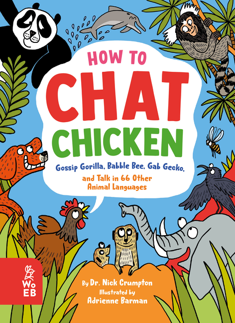 How to Chat Chicken, Gossip Gorilla, Babble Bee, Gab Gecko, and Talk in 66 Other Animal Languages