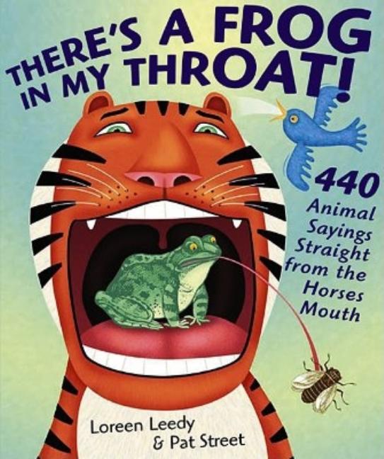 There's a Frog in My Throat: 440 Animal Sayings a Little Bird Told Me