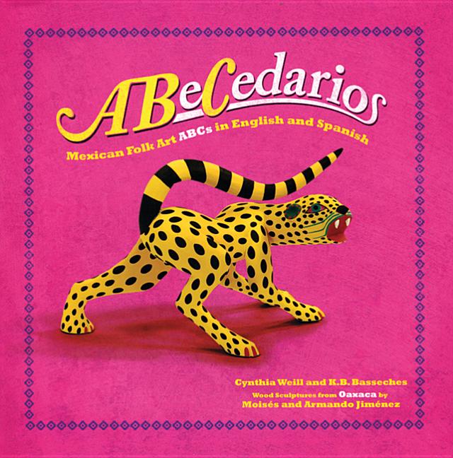 Abecedarios: Mexican Folk Art ABCs in Spanish and English