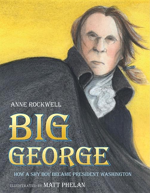 Big George: How a Shy Boy Became President Washington