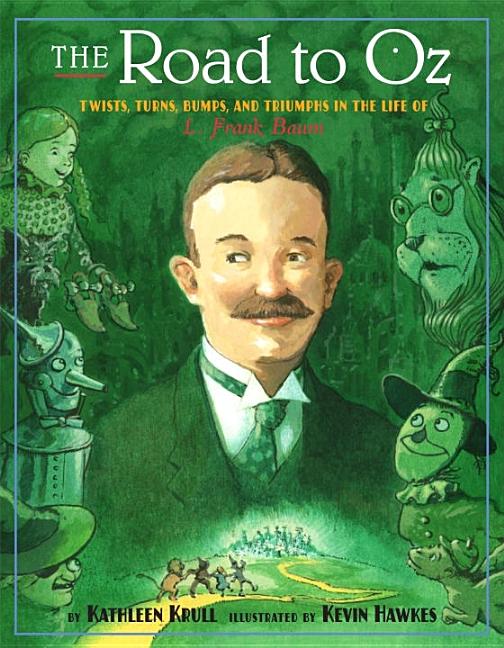 The Road to Oz: Twists, Turns, Bumps, and Triumphs in the Life of L. Frank Baum