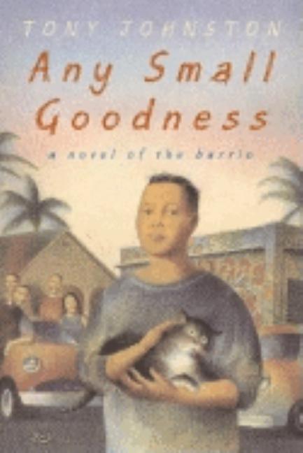 Any Small Goodness: A Novel of the Barrio