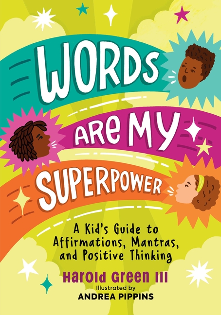 Words Are My Superpower: A Kid's Guide to Affirmations, Mantras, and Positive Thinking