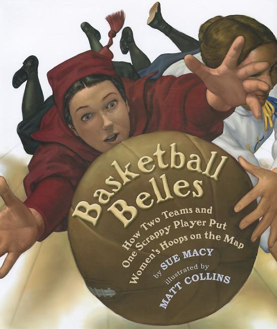 Basketball Belles: How Two Teams and One Scrappy Player Put Women's Hoops on the Map