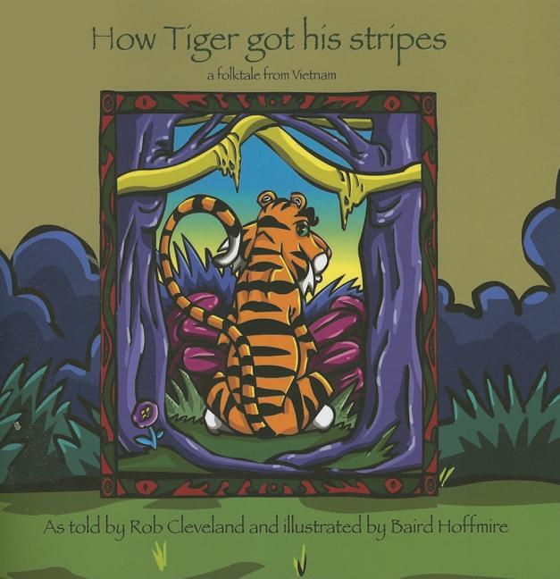 How Tiger Got His Stripes: A Folktale from Vietnam