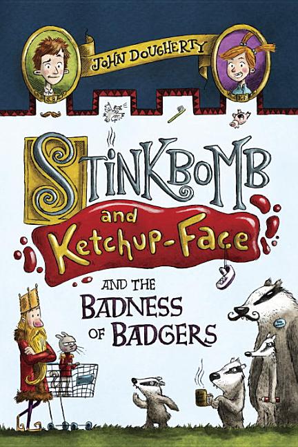 Stinkbomb and Ketchup-Face and the Badness of Badgers