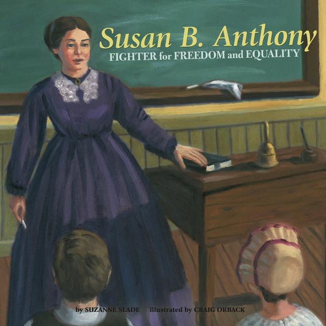 Susan B. Anthony: Fighter for Freedom and Equality