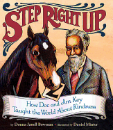 Step Right Up: How Doc and Jim Key Taught the World about Kindness