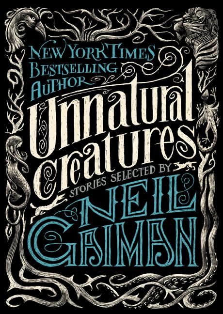 Unnatural Creatures: Stories Selected by Neil Gaiman