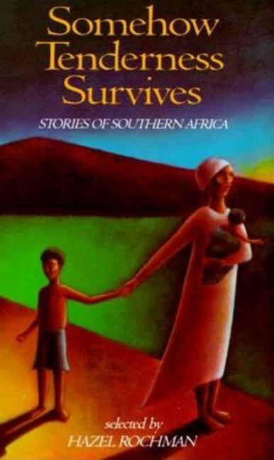 Somehow Tenderness Survives: Stories of Southern Africa