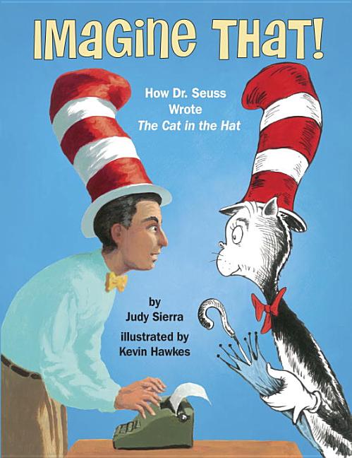 Imagine That!: How Dr. Seuss Wrote the Cat in the Hat