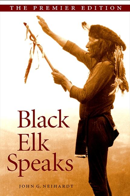 Black Elk Speaks: Being the Life Story of a Holy Man of the Oglala Sioux