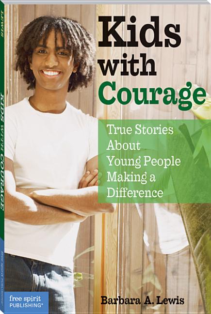 Kids with Courage: True Stories about Young People Making a Difference