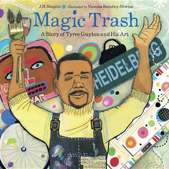 Magic Trash: A Story of Tyree Guyton and His Art