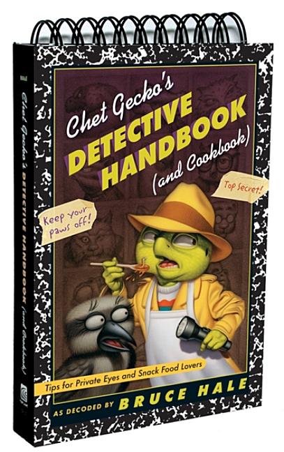 Chet Gecko's Detective Handbook (and Cookbook): Tips for Private Eyes and Snack Food Lovers