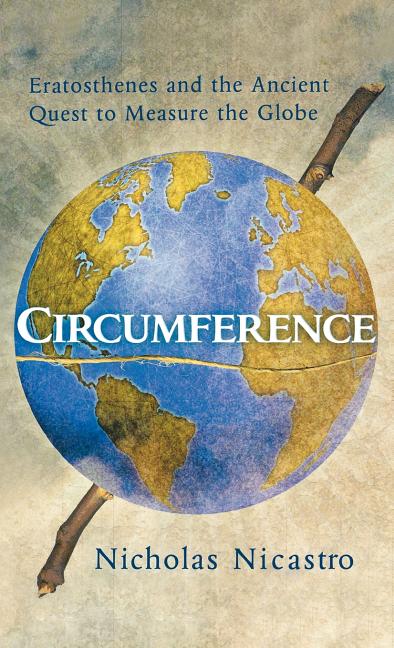 Circumference: Eratosthenes and the Ancient Quest to Measure the Globe