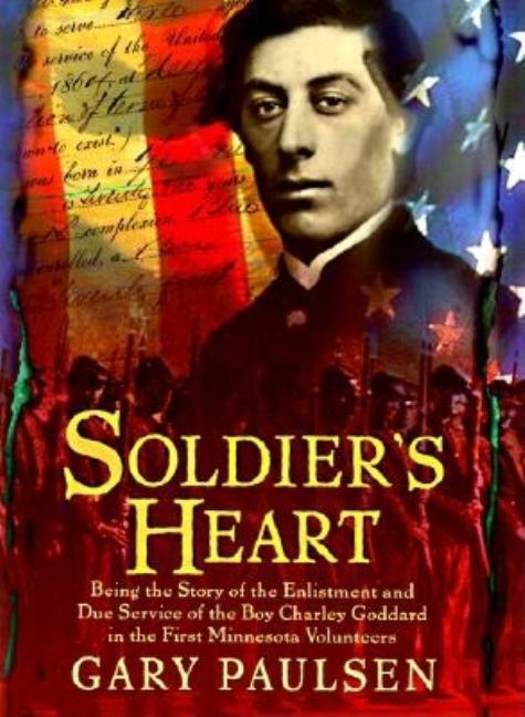 Soldier's Heart: Being the Story of the Enlistment & Due Service of the Boy Charley Goddard…