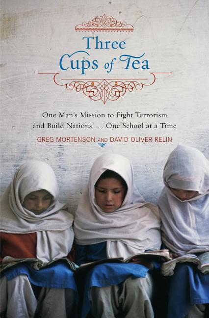 Three Cups of Tea: One Man's Mission to Fight Terrorism and Build Nations...One School at a Time