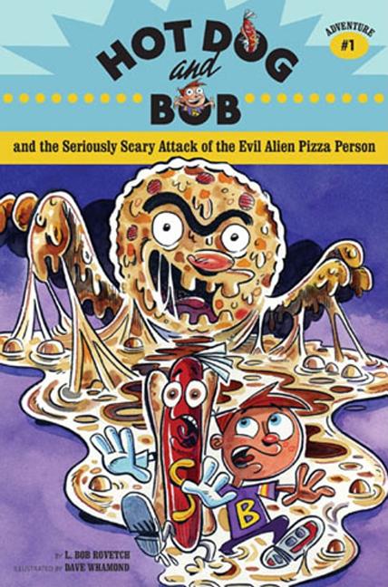 Hot Dog and Bob and the Seriously Scary Attack of the Evil Alien Pizza Person