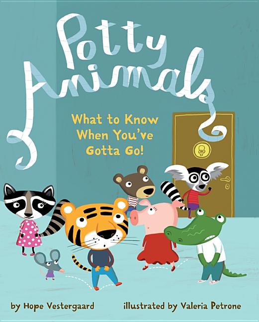 Potty Animals: What to Know When You've Gotta Go!