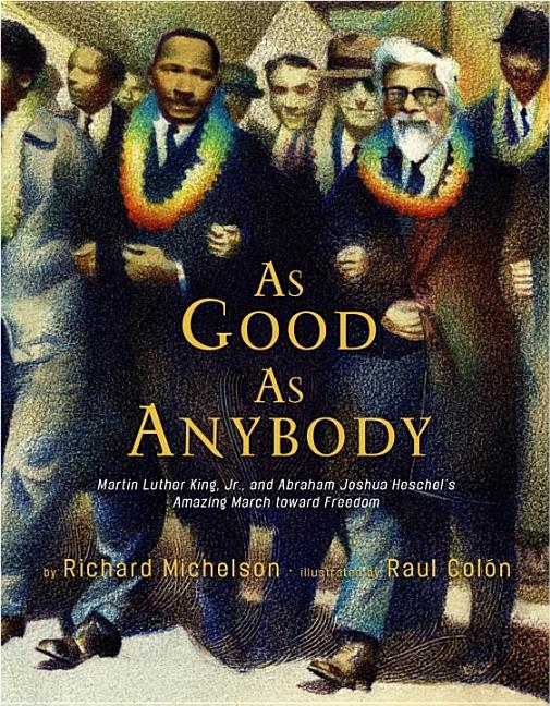 As Good as Anybody: Martin Luther King Jr. and Abraham Joshua Heschel's Amazing March Toward Freedom