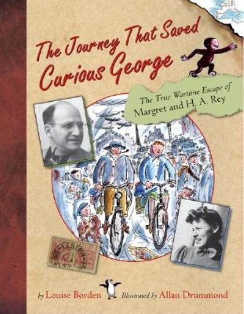 The Journey That Saved Curious George: The True Wartime Escape of Margret and H.A. Rey