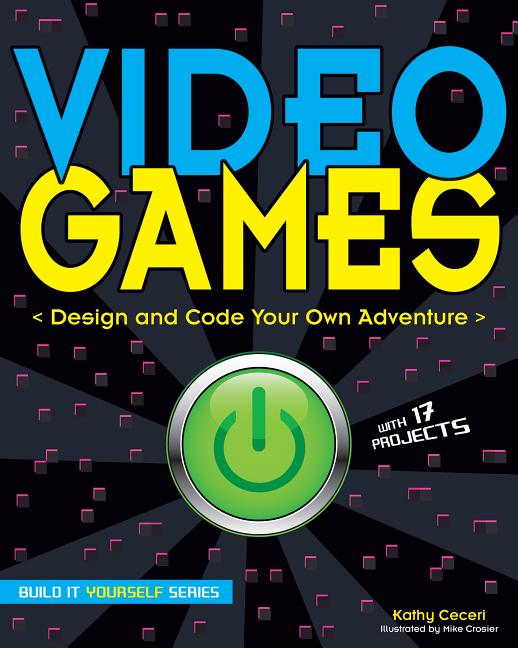 Video Games: Design and Code Your Own Adventure