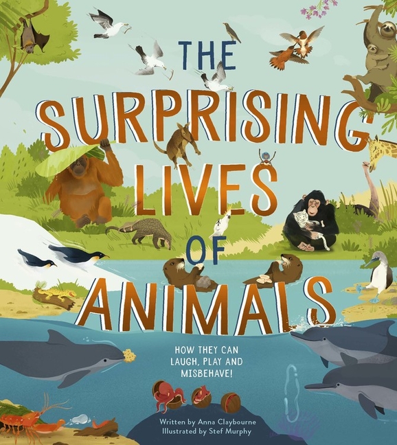 The Surprising Lives of Animals: How They Can Laugh, Play and Misbehave!