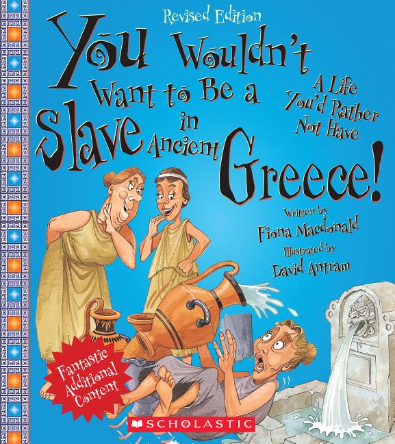 You Wouldn't Want to Be a Slave in Ancient Greece!: A Life You'd Rather Not Have