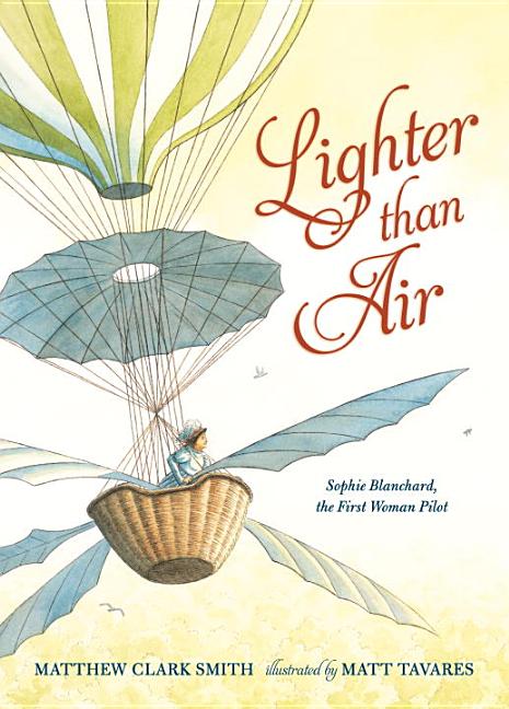 Lighter Than Air: Sophie Blanchard, the First Woman Pilot