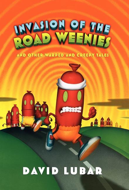 Invasion of the Road Weenies: And Other Warped and Creepy Tales