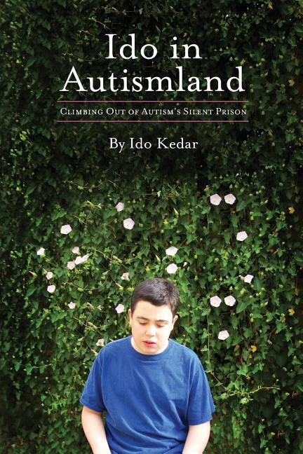 Ido in Autismland: Climbing Out of Autism's Silent Prison