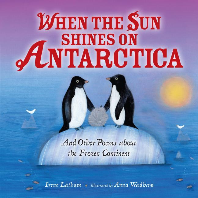 When the Sun Shines on Antarctica: And Other Poems about the Frozen Continent