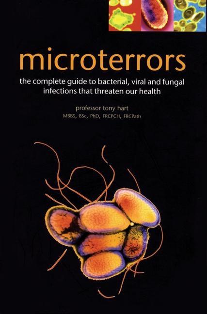 Microterrors: The Complete Guide to Bacterial, Viral and Fungal Infections That Threaten Our Health