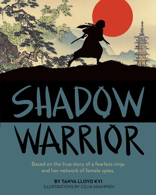 Shadow Warrior: Based on the True Story of a Fearless Ninja and Her Network of Female Spies