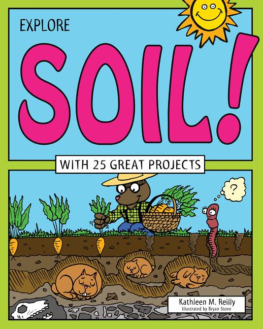 Explore Soil!: With 25 Great Projects