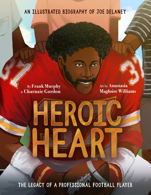 Heroic Heart: An Illustrated Biography of Joe Delaney