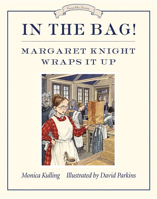 In the Bag!: Margaret Knight Wraps It Up