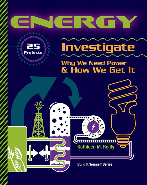 Energy: 25 Projects Investigate Why We Need Power & How We Get It