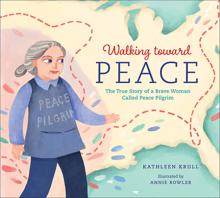 Walking Toward Peace: The True Story of a Brave Woman Called Peace Pilgrim